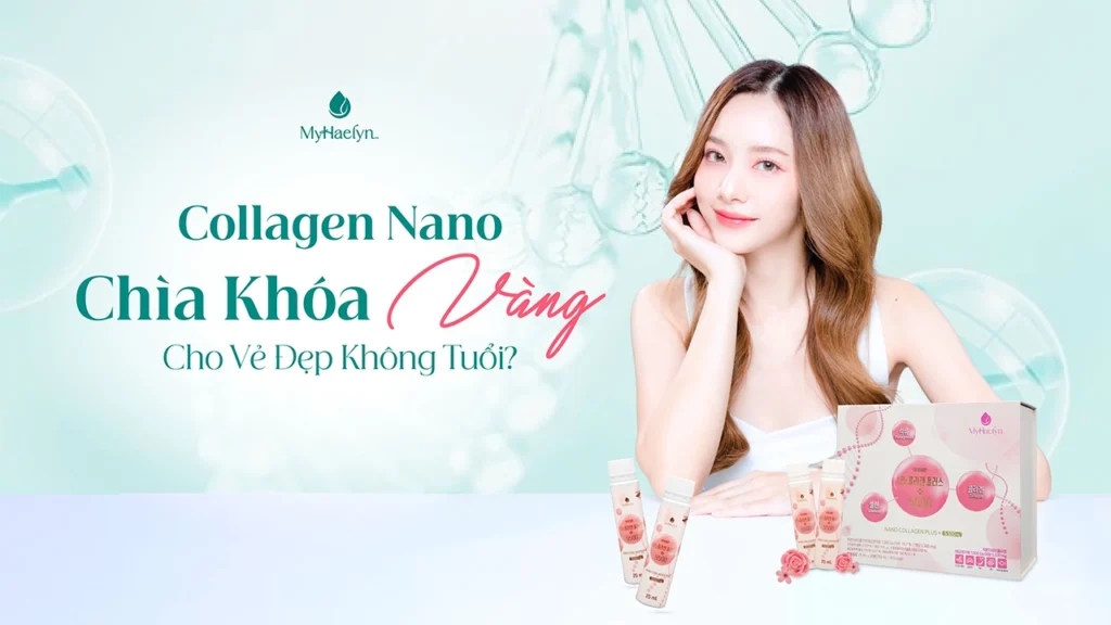 Collagen Nano: Chìa Khóa Vàng Cho Vẻ Đẹp Không Tuổi