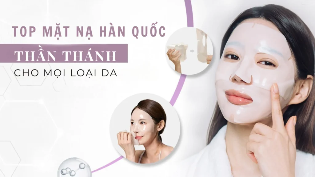5 Mặt Nạ Hàn Quốc Thần Thánh Cho Mọi Loại Da