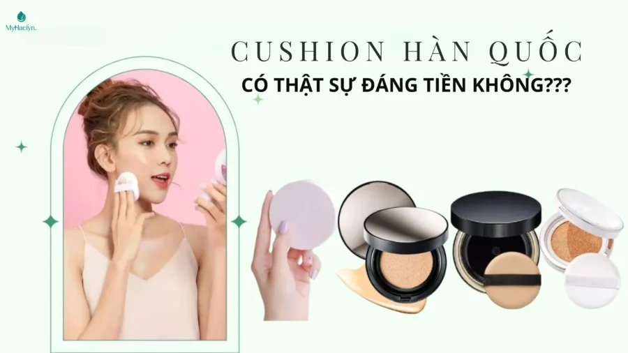Cushion Hàn Quốc Có Thật Sự Đáng Tiền? Review Chân Thật Từ A-Z