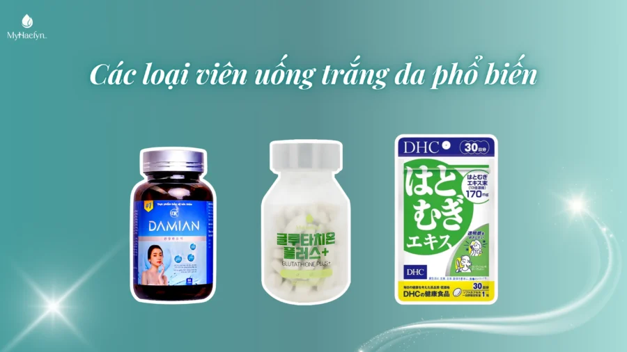 Tổng hợp các viên uống trắng da phổ biến trên thị trường