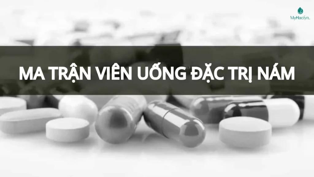 Ma Trận Viên Uống Trị Nám: Người Tiêu Dùng Thông Thái Cần Biết Điều Gì?