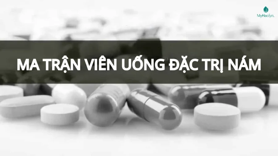 Ma Trận Viên Uống Trị Nám: Người Tiêu Dùng Thông Thái Cần Biết Điều Gì?