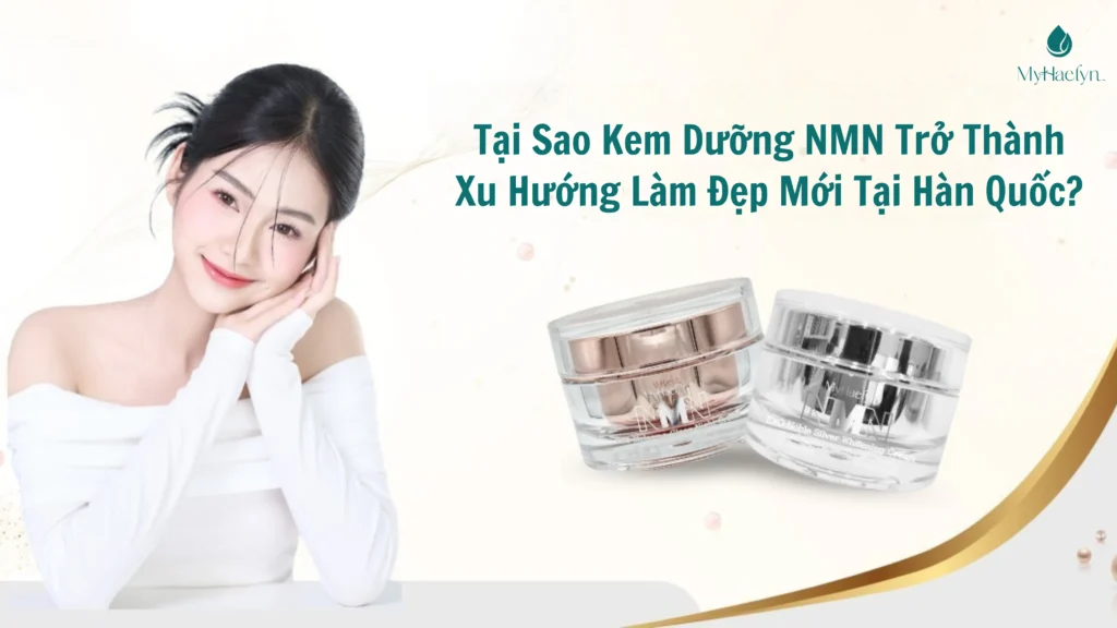 Tại Sao Kem Dưỡng NMN Trở Thành Xu Hướng Làm Đẹp Mới Tại Hàn Quốc?