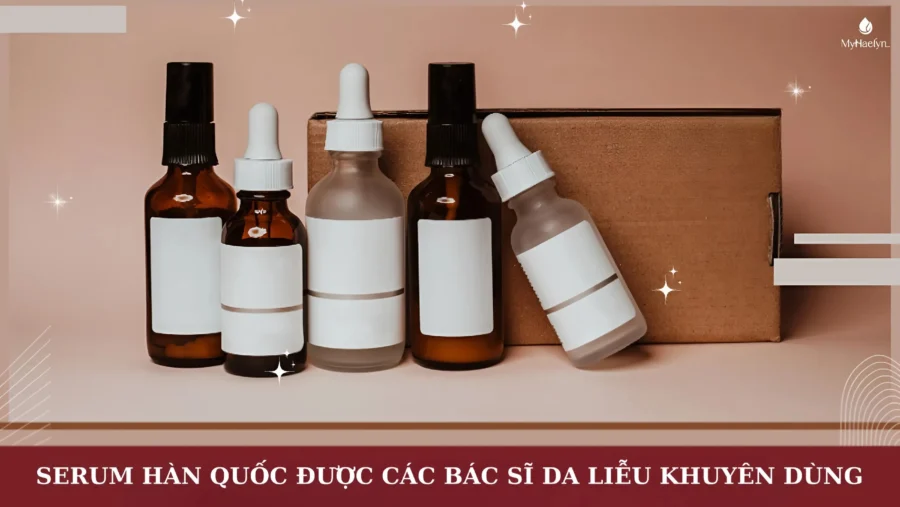 Top 7 Serum Hàn Quốc Được Các Bác Sĩ Da Liễu Khuyên Dùng