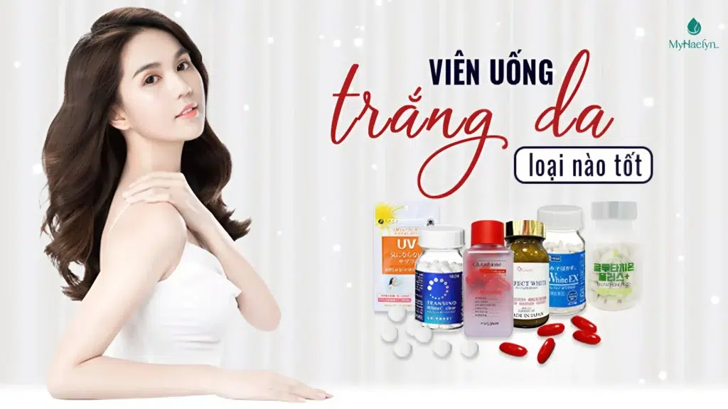 Top 8 Viên Uống Trắng Da Hàn Quốc Tốt Nhất Hiện Nay