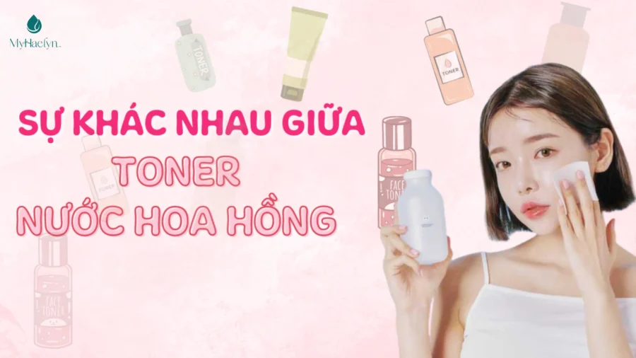 Bật Mí Cách Phân Biệt Toner Và Nước Hoa Hồng Chỉ Trong 1 Phút