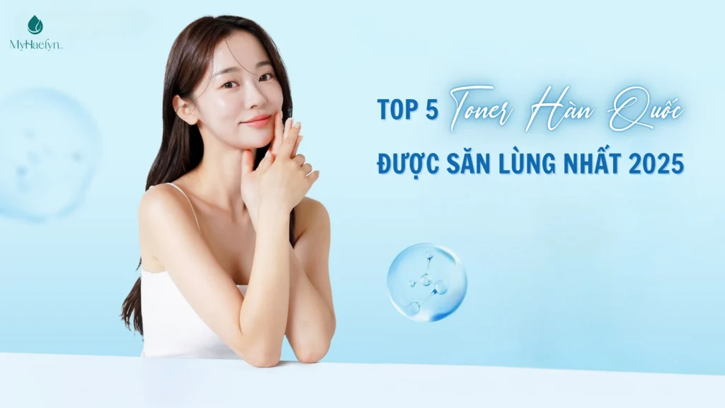 Khám Phá 5 Toner Hàn Quốc Được Săn Lùng Nhất 2025