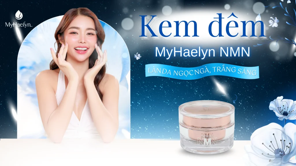 Kem Đêm NMN MyHaelyn Có Xứng Đáng Để Bạn Đầu Tư?